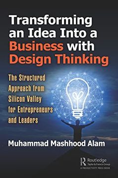 portada Transforming an Idea Into a Business with Design Thinking: The Structured Approach from Silicon Valley for Entrepreneurs and Leaders (en Inglés)