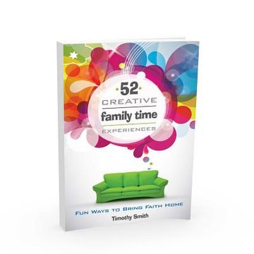 portada 52 creative family time experiences: fun ways to bring faith home