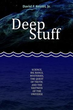 portada Deep Stuff: Science, Big Bangs, Mysteries, the Quest of Truth, and the Vastness of the Universe (en Inglés)