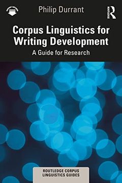 portada Corpus Linguistics for Writing Development: A Guide for Research (Routledge Corpus Linguistics Guides) (in English)