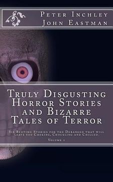 portada Truly Disgusting Horror Stories and Bizarre Tales of Terror: Six Bedtime Horror Stories for the Deranged that will leave you Chuckling and Chilled (en Inglés)