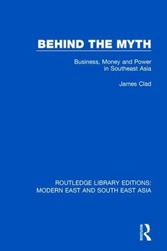 portada Behind the Myth: Business, Money and Power in Southeast Asia