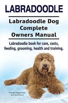 portada Labradoodle. Labradoodle dog Complete Owners Manual. Labradoodle Book for Care, Costs, Feeding, Grooming, Health and Training. (en Inglés)
