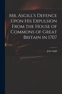 portada Mr. Asgill's Defence Upon His Expulsion From the House of Commons of Great Britain in 1707 (en Inglés)
