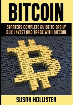 portada Bitcoin: Starters Complete Guide to Easily Buy, Invest and Trade with Bitcoin (en Inglés)