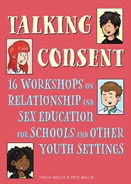 portada Talking Consent: 16 Workshops on Relationship and Sex Education for Schools and Other Youth Settings (in English)