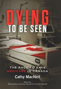 portada Dying to be Seen: The Race to Save Medicare in Canada (en Inglés)