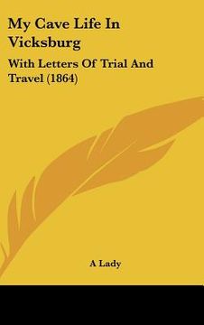 portada my cave life in vicksburg: with letters of trial and travel (1864) (en Inglés)