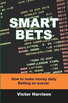 portada Smart Bets: How to make money daily betting on soccer (en Inglés)