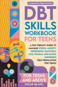 portada DBT Skills Workbook for Teens: A Fun Therapy Guide to Manage Stress, Anxiety, Depression, Emotions, OCD, Trauma, and Eating Disorders
