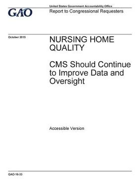 portada Nursing home quality, CMS should continue to improve data and oversight: report to congressional requesters. (en Inglés)