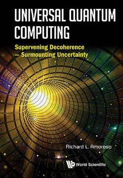 portada Universal Quantum Computing: Supervening Decoherence  Surmounting Uncertainty (in English)