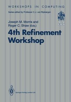 portada 4th refinement workshop: proceedings of the 4th refinement workshop, organised by bcs-facs, 9-11 january 1991, cambridge (en Inglés)