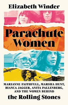 portada Parachute Women: Marianne Faithfull, Marsha Hunt, Bianca Jagger, Anita Pallenberg, and the Women Behind the Rolling Stones (en Inglés)