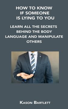 portada How to Know If Someone Is Lying to You: Learn All the Secrets Behind the Body Language and Manipulate Others (en Inglés)