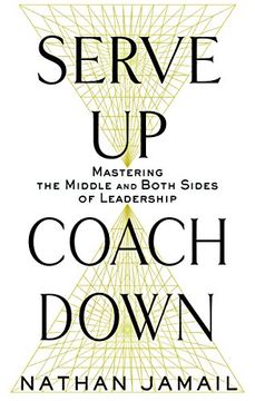portada Serve up, Coach Down: Mastering the Middle and Both Sides of Leadership (en Inglés)