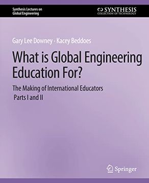 portada What Is Global Engineering Education For? the Making of International Educators, Part I & II (en Inglés)