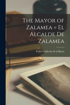 portada The Mayor of Zalamea = El Alcalde De Zalamea (en Inglés)