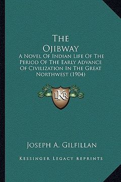 portada the ojibway the ojibway: a novel of indian life of the period of the early advance ofa novel of indian life of the period of the early advance (en Inglés)