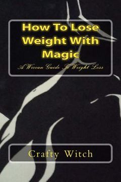 portada How To Lose Weight With Magic: A Wiccan Guide To Weight Loss (in English)