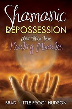 portada Shamanic Depossession and Other True Healing Miracles