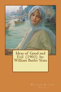 portada Ideas of Good and Evil (1903) by: William Butler Yeats (en Inglés)