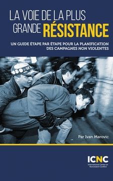 portada La voie de la plus grande résistance: Un guide étape par étape pour la planification des campagnes non violentes (en Francés)
