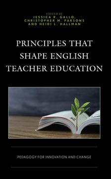 portada Principles that Shape English Teacher Education: Pedagogy for Innovation and Change (en Inglés)