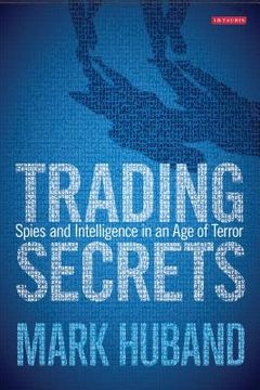 portada Trading Secrets: Spies and Intelligence in an Age of Terror (en Inglés)