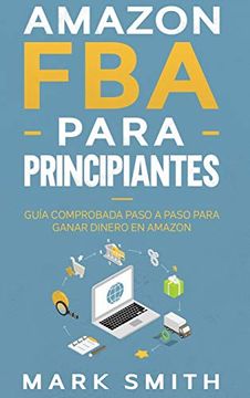 portada Amazon fba Para Principiantes: Guía Comprobada Paso a Paso Para Ganar Dinero en Amazon (in Spanish)