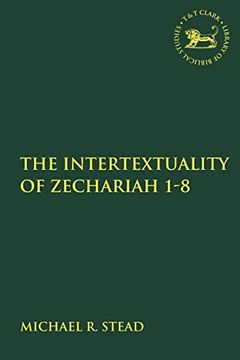 portada The Intertextuality of Zechariah 1-8 (The Library of Hebrew Bible (en Inglés)