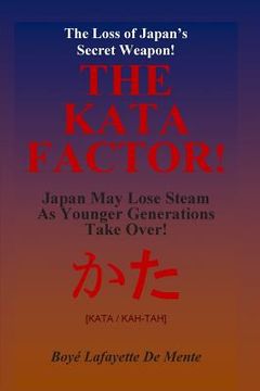 portada THE KATA FACTOR - Japan's Secret Weapon!: The Cultural Programming that Made the Japanese a Superior People! (en Inglés)