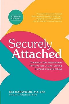 portada Securely Attached: Transform Your Attachment Patterns Into Loving, Lasting Romantic Relationships ( a Guided Journal) (en Inglés)