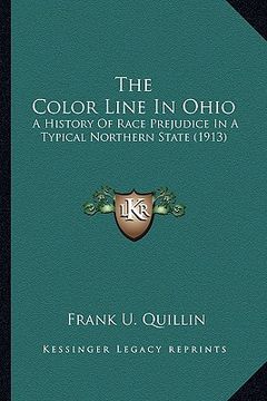 portada the color line in ohio the color line in ohio: a history of race prejudice in a typical northern state (191a history of race prejudice in a typical no (en Inglés)