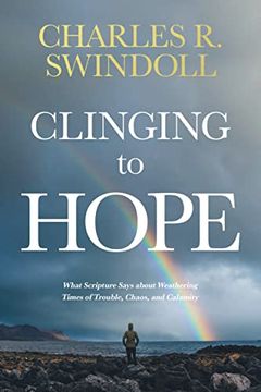 portada Clinging to Hope: What Scripture Says About Weathering Times of Trouble, Chaos, and Calamity (en Inglés)
