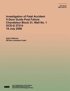 portada Investigation of Fatal Accident V-Door Guide Post Failure Chandeleur Block 31, Well No. 1 OCS-G 27214 18 July 2006 (en Inglés)