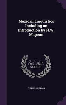 portada Mexican Linguistics Including an Introduction by H.W. Magoun (en Inglés)