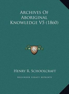 portada archives of aboriginal knowledge v5 (1860) (en Inglés)