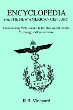 portada encyclopedia for the new american century: understanding verbalizations in this new age of empire, mythology and consumerism. (en Inglés)