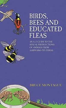 portada Birds, Bees and Educated Fleas: An A-Z Guide to the Sexual Predilections of Animals from Aardvarks to Zebras (en Inglés)