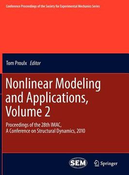 portada nonlinear modeling and applications, volume 2: proceedings of the 28th imac, a conference on structural dynamics, 2010