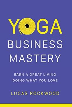 portada Yoga Business Mastery: Earn a Great Living Doing What you Love (en Inglés)