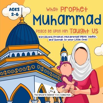 portada Our Prophet Muhammad Peace be Upon Him Taught Us: Introducing Prophet Muhammad PBUH, Hadith, and Sunnah to your Little Ones (en Inglés)