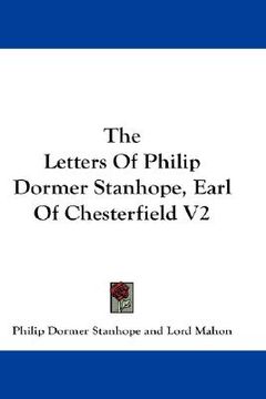 portada the letters of philip dormer stanhope, earl of chesterfield v2 (en Inglés)