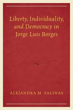 portada Liberty, Individuality, and Democracy in Jorge Luis Borges (en Inglés)