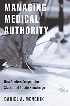 portada Managing Medical Authority: How Doctors Compete for Status and Create Knowledge (en Inglés)