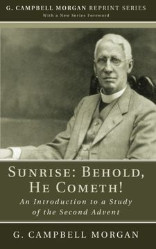 portada Sunrise: Behold, he Cometh! An Introduction to a Study of the Second Advent (g. Campbell Morgan Reprint) (en Inglés)