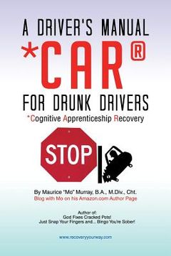portada A Driver's Manual for Drunk Drivers: Car: Cognitive Apprenticeship Recovery (en Inglés)