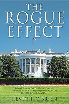 portada THE ROGUE EFFECT: Political Shock and Awe Provided by Reagan and Trump Utter Disbelief and Anger Experienced by the Left, Liberal Media and Political Elites
