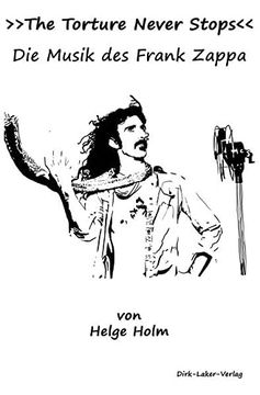 portada The Torture Never Stops: Die Musik des Frank Zappa (en Alemán)